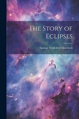 The Story of Eclipses - George Frederick Chambers - cover