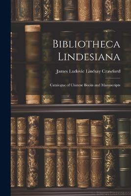 Bibliotheca Lindesiana: Catalogue of Chinese Books and Manuscripts - James Ludovic Lindsay Crawford - cover