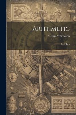 Arithmetic: Book Two - George Wentworth - cover