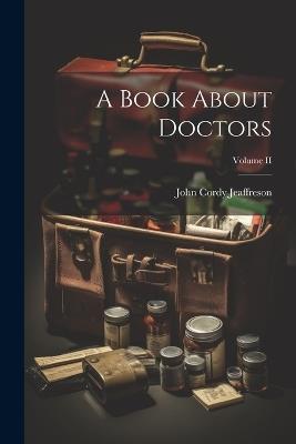 A Book About Doctors; Volume II - John Cordy Jeaffreson - cover