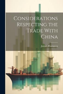 Considerations Respecting the Trade With China - Joseph Thompson - cover