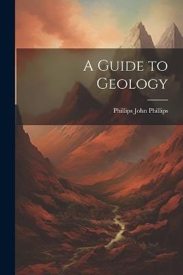 A Guide to Geology - John Phillips - cover