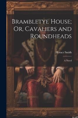 Brambletye House; Or, Cavaliers and Roundheads - Horace Smith - cover
