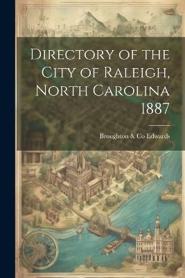 Directory of the City of Raleigh, North Carolina 1887 - Edwards Broughton & Co - cover