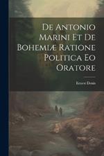 De Antonio Marini et de Bohemiæ Ratione Politica eo Oratore