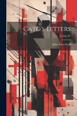 Cato's Letters; Volume IV - John Trenchard - cover