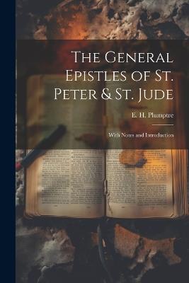 The General Epistles of St. Peter & St. Jude: With Notes and Introduction - Plumptre E H (Edward Hayes) - cover