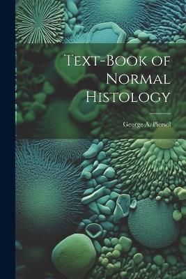 Text-Book of Normal Histology - Piersol George a (George Arthur) - cover
