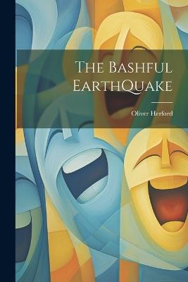 The Bashful EarthQuake - Oliver Herford - cover