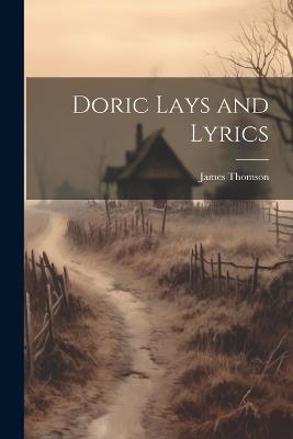 Doric Lays and Lyrics - James Thomson - cover