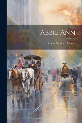 Abbie Ann - George Madden Martin - cover