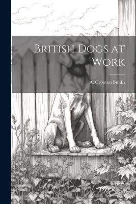 British Dogs at Work - A Croxton Smith - cover