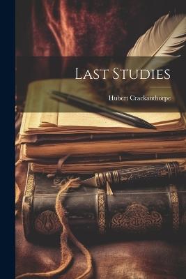 Last Studies - Hubert Crackanthorpe - cover