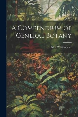 A Compendium of General Botany - Westermaier Max - cover