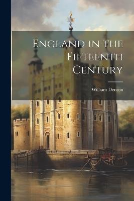 England in the Fifteenth Century - William Denton - cover
