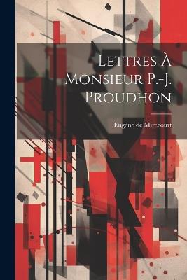 Lettres à Monsieur P.-J. Proudhon - Eugène de Mirecourt - cover