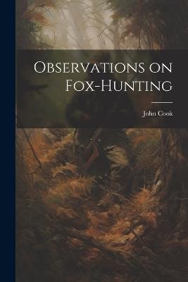 Observations on Fox-Hunting - Cook John - cover