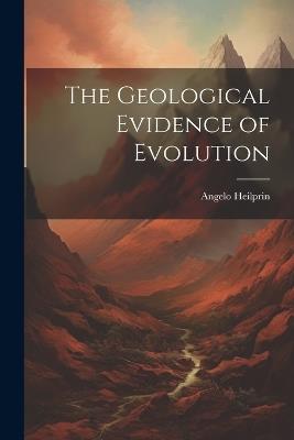 The Geological Evidence of Evolution - Angelo Heilprin - cover