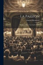 La Passion: Mystère en Deux Chants et Six Parties