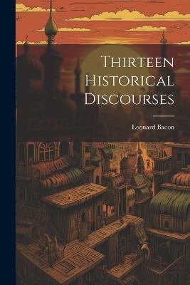 Thirteen Historical Discourses - Leonard Bacon - cover