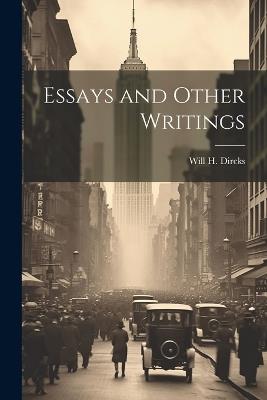 Essays and Other Writings - Will H Dircks - cover