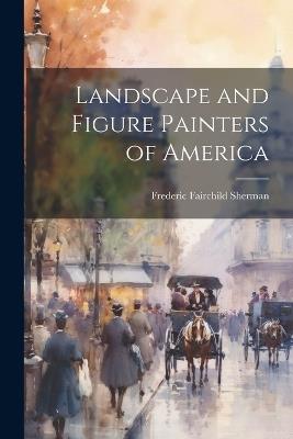 Landscape and Figure Painters of America - Frederic Fairchild Sherman - cover