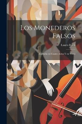 Los Monederos Falsos: Zarzuela en Cuatro Actos y en Verso - Lauro Rossi - cover