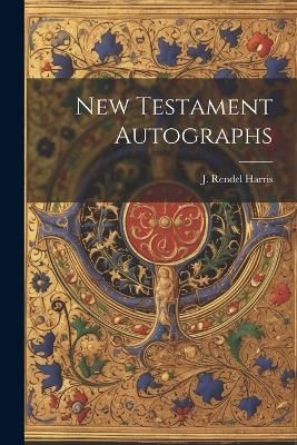 New Testament Autographs - J Rendel Harris - cover
