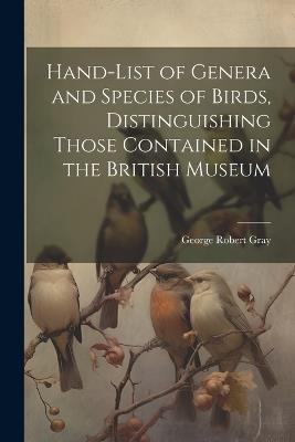 Hand-List of Genera and Species of Birds, Distinguishing Those Contained in the British Museum - George Robert Gray - cover