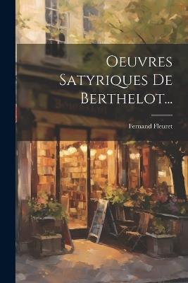 Oeuvres Satyriques De Berthelot... - Fernand Fleuret - cover