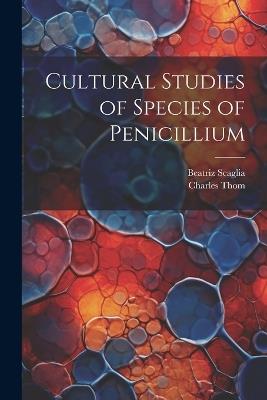 Cultural Studies of Species of Penicillium - Charles Thom,Beatriz Scaglia - cover