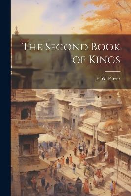 The Second Book of Kings - F W Farrar - cover