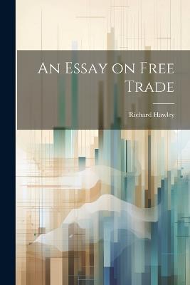 An Essay on Free Trade - Richard Hawley - cover