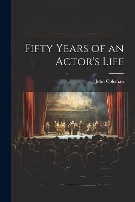 Fifty Years of an Actor's Life - John Coleman - cover