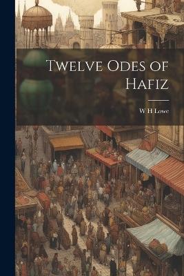 Twelve Odes of Hafiz - W H Lowe - cover