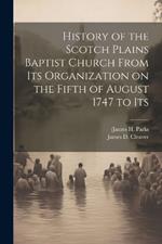 History of the Scotch Plains Baptist Church From Its Organization on the Fifth of August 1747 to Its