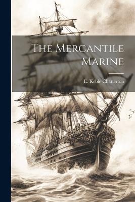 The Mercantile Marine - E Keble Chatterton - cover