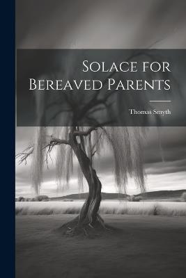 Solace for Bereaved Parents - Thomas Smyth - cover
