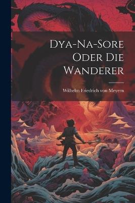 Dya-Na-Sore oder die Wanderer - Wilhelm Friedrich Von Meyern - cover