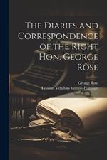 The Diaries and Correspondence of the Right Hon. George Rose