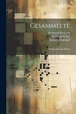 Gesammelte: Mathemathische Werke - Heinrich Weber,Bernhard Riemann,Richard Dedekind - cover