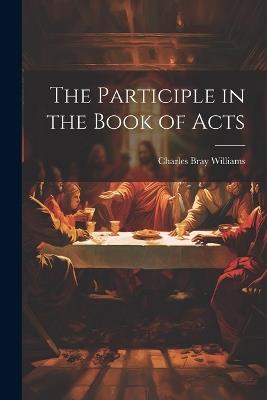 The Participle in the Book of Acts - Charles Bray Williams - cover