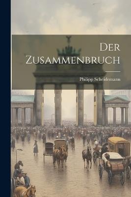 Der Zusammenbruch - Philipp Scheidemann - cover