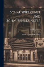 Schauspielkunst und Schauspielkünstler; Beiträge zur Ästhetik des Theaters