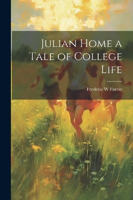 Julian Home a Tale of College Life - Frederic W Farrar - cover