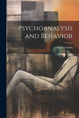 Psychoanalysis and Behavior - André Tridon - cover