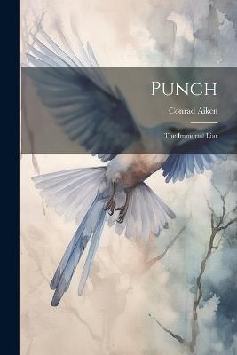 Punch: The Immortal Liar - Conrad Aiken - cover