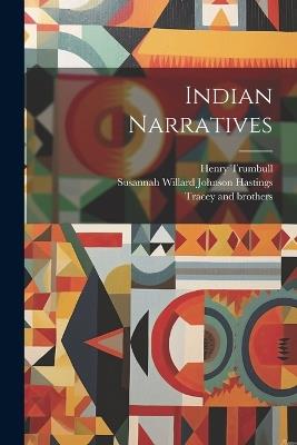 Indian Narratives - Henry Trumbull,Susannah Willard Johnson Hastings,Zadock Steele - cover