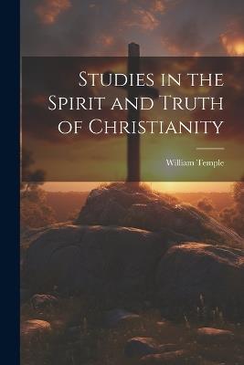 Studies in the Spirit and Truth of Christianity - William Temple - cover