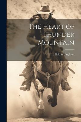 The Heart of Thunder Mountain - Edfrid A Bingham - cover